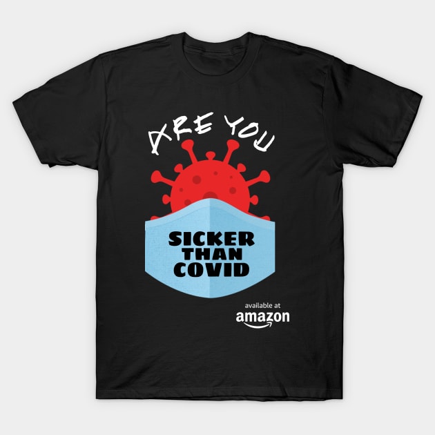 Are You Sicker Than COVID T-Shirt by Unmarked Clothes